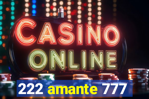 222 amante 777